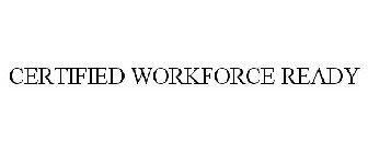 CERTIFIED WORKFORCE READY