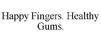 HAPPY FINGERS. HEALTHY GUMS.