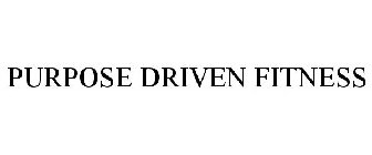 PURPOSE DRIVEN FITNESS