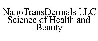 NANOTRANSDERMALS LLC SCIENCE OF HEALTH AND BEAUTY