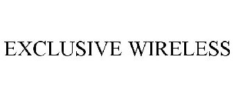 EXCLUSIVE WIRELESS