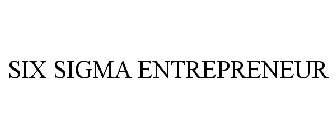 SIX SIGMA ENTREPRENEUR