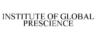 INSTITUTE OF GLOBAL PRESCIENCE