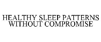 HEALTHY SLEEP PATTERNS WITHOUT COMPROMISE