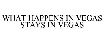 WHAT HAPPENS IN VEGAS STAYS IN VEGAS