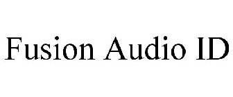 FUSION AUDIO ID