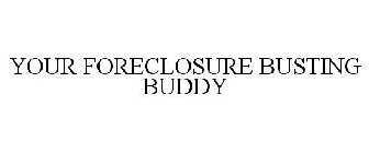 YOUR FORECLOSURE BUSTING BUDDY