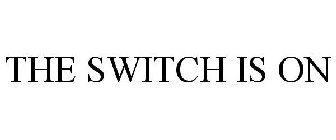 THE SWITCH IS ON