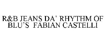 R&B JEANS DA' RHYTHM OF BLU'S FABIAN CASTELLI