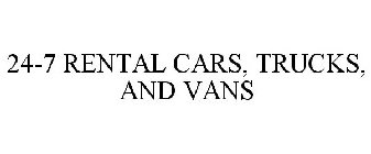 24-7 RENTAL CARS, TRUCKS, AND VANS