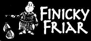 FINICKY FRIAR