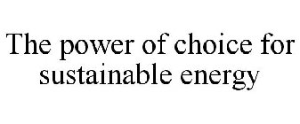 THE POWER OF CHOICE FOR SUSTAINABLE ENERGY