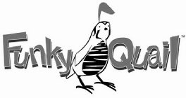 FUNKY QUAIL