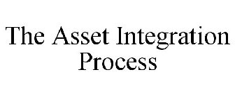 THE ASSET INTEGRATION PROCESS