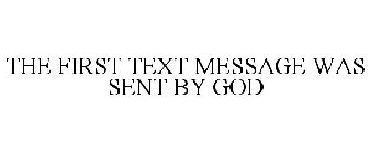 THE FIRST TEXT MESSAGE WAS SENT BY GOD