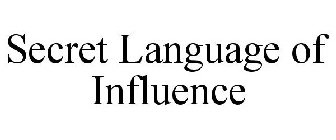 SECRET LANGUAGE OF INFLUENCE