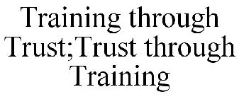 TRAINING THROUGH TRUST;TRUST THROUGH TRAINING