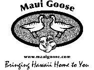 MAUI GOOSE WWW.MAUIGOOSE.COM BRINGING HAWAII HOME TO YOU