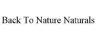 BACK TO NATURE NATURALS