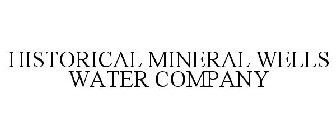 HISTORICAL MINERAL WELLS WATER COMPANY