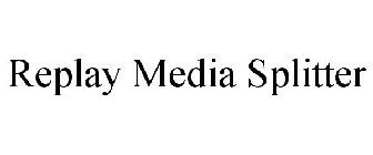 REPLAY MEDIA SPLITTER