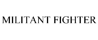 MILITANT FIGHTER