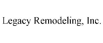 LEGACY REMODELING, INC.