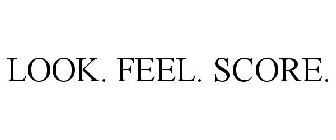 LOOK. FEEL. SCORE.