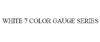 WHITE 7 COLOR GAUGE SERIES