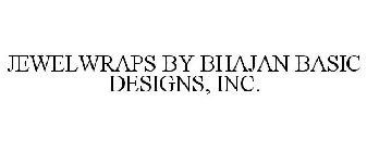 JEWELWRAPS BY BHAJAN BASIC DESIGNS, INC.