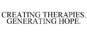 CREATING THERAPIES. GENERATING HOPE.