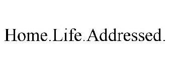 HOME.LIFE.ADDRESSED.