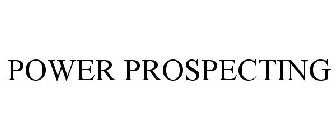 POWER PROSPECTING