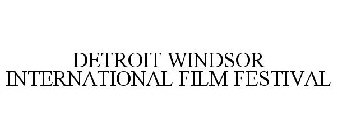 DETROIT WINDSOR INTERNATIONAL FILM FESTIVAL