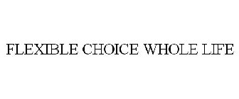 FLEXIBLE CHOICE WHOLE LIFE