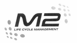 M2 LIFE CYCLE MANAGEMENT