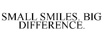 SMALL SMILES. BIG DIFFERENCE.