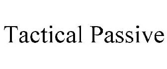 TACTICAL PASSIVE
