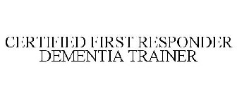 CERTIFIED FIRST RESPONDER DEMENTIA TRAINER