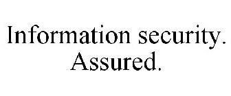 INFORMATION SECURITY. ASSURED.