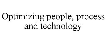 OPTIMIZING PEOPLE, PROCESS AND TECHNOLOGY