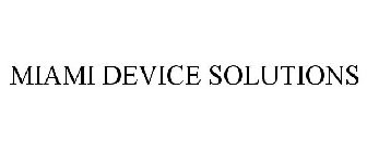 MIAMI DEVICE SOLUTIONS