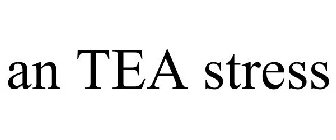 AN TEA STRESS