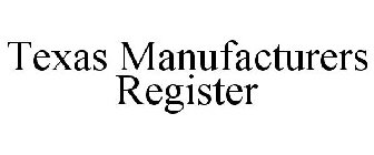 TEXAS MANUFACTURERS REGISTER