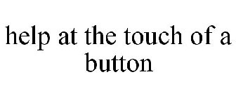 HELP AT THE TOUCH OF A BUTTON