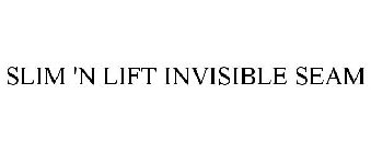 SLIM 'N LIFT INVISIBLE SEAM