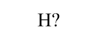 H?