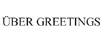 ÜBER GREETINGS