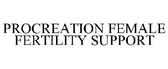 PROCREATION FEMALE FERTILITY SUPPORT