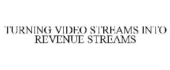 TURNING VIDEO STREAMS INTO REVENUE STREAMS